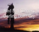 Darling Don’t Cry –  Red Bull Singers